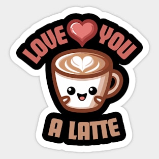 Love You A Latte | Design for Coffee and Latte Lovers | Cute Latte Quote Sticker